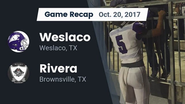 Watch this highlight video of the Weslaco (TX) football team in its game Recap: Weslaco  vs. Rivera  2017 on Oct 20, 2017