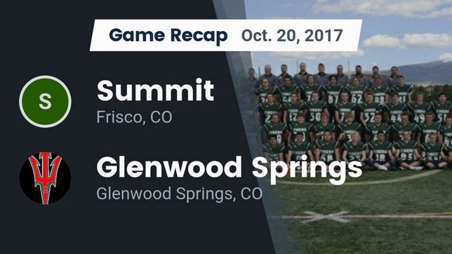 Watch this highlight video of the Summit (Frisco, CO) football team in its game Recap: Summit  vs. Glenwood Springs  2017 on Oct 20, 2017