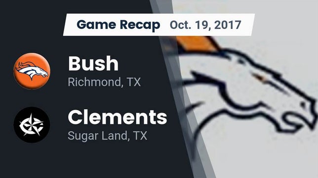 Watch this highlight video of the Fort Bend Bush (Richmond, TX) football team in its game Recap: Bush  vs. Clements  2017 on Oct 19, 2017