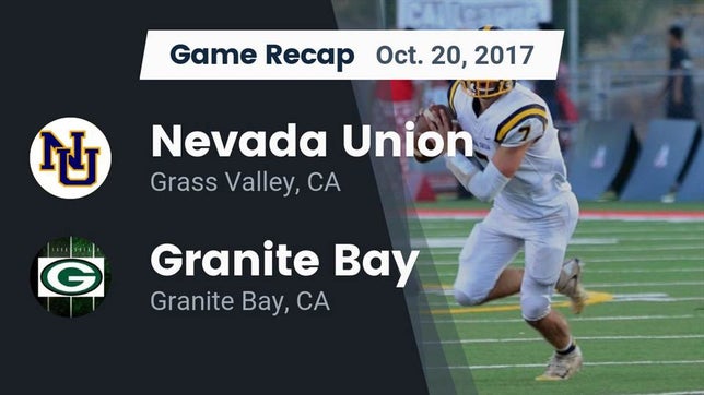 Watch this highlight video of the Nevada Union (Grass Valley, CA) football team in its game Recap: Nevada Union  vs. Granite Bay  2017 on Oct 20, 2017