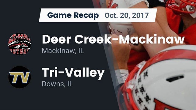 Watch this highlight video of the Deer Creek-Mackinaw (Mackinaw, IL) football team in its game Recap: Deer Creek-Mackinaw  vs. Tri-Valley  2017 on Oct 20, 2017