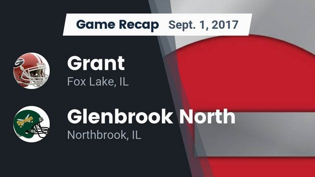 Watch this highlight video of the Grant Community (Fox Lake, IL) football team in its game Recap: Grant  vs. Glenbrook North  2017 on Sep 1, 2017