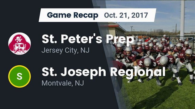 Watch this highlight video of the St. Peter's Prep (Jersey City, NJ) football team in its game Recap: St. Peter's Prep  vs. St. Joseph Regional  2017 on Oct 21, 2017