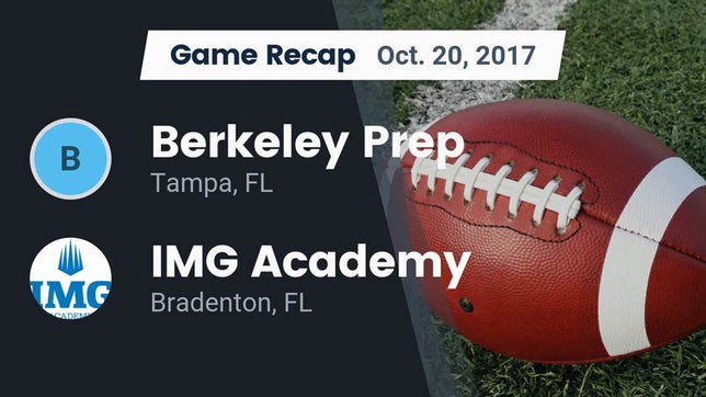 Watch this highlight video of the Berkeley Prep (Tampa, FL) football team in its game Recap: Berkeley Prep  vs. IMG Academy 2017 on Oct 20, 2017