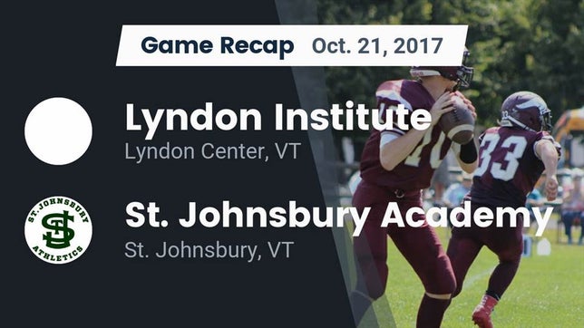 Watch this highlight video of the Lyndon Institute (Lyndon Center, VT) football team in its game Recap: Lyndon Institute vs. St. Johnsbury Academy  2017 on Oct 21, 2017