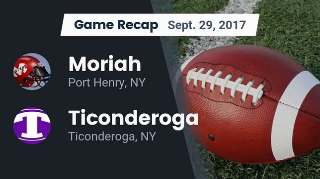 Watch this highlight video of the Moriah (Port Henry, NY) football team in its game Recap: Moriah  vs. Ticonderoga  2017 on Sep 29, 2017