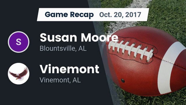 Watch this highlight video of the Susan Moore (Blountsville, AL) football team in its game Recap: Susan Moore  vs. Vinemont  2017 on Oct 20, 2017