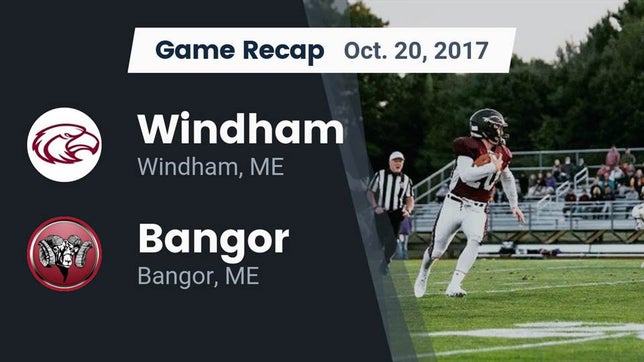 Watch this highlight video of the Windham (ME) football team in its game Recap: Windham  vs. Bangor  2017 on Oct 20, 2017