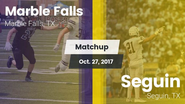 Watch this highlight video of the Marble Falls (TX) football team in its game Matchup: Marble Falls vs. Seguin  2017 on Oct 27, 2017
