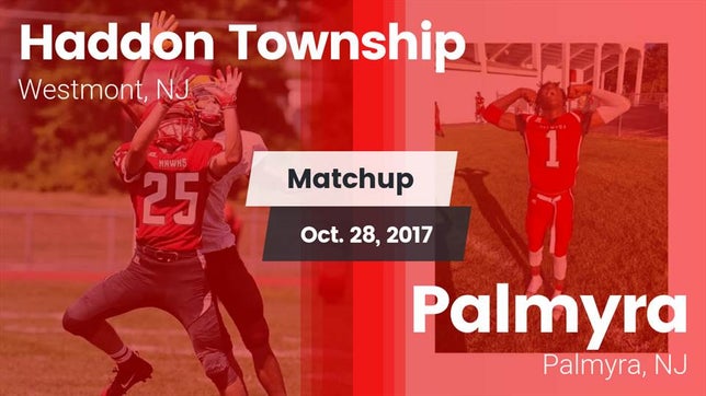 Watch this highlight video of the Haddon Township (Westmont, NJ) football team in its game Matchup: Haddon Township vs. Palmyra  2017 on Oct 28, 2017