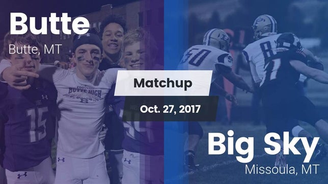 Watch this highlight video of the Butte (MT) football team in its game Matchup: Butte  vs. Big Sky  2017 on Oct 27, 2017