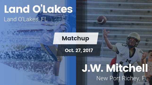 Watch this highlight video of the Land O' Lakes (FL) football team in its game Matchup: Land O'Lakes High vs. J.W. Mitchell  2017 on Oct 27, 2017