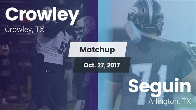 Watch this highlight video of the Crowley (TX) football team in its game Matchup: Crowley  vs. Seguin  2017 on Oct 27, 2017