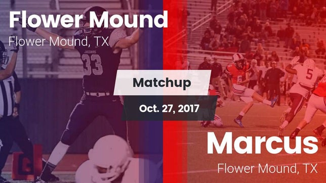 Watch this highlight video of the Flower Mound (TX) football team in its game Matchup: Flower Mound High vs. Marcus  2017 on Oct 27, 2017