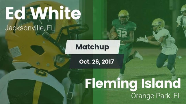 Watch this highlight video of the ED White (Jacksonville, FL) football team in its game Matchup: White vs. Fleming Island  2017 on Oct 26, 2017