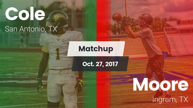 Watch this highlight video of the Cole (San Antonio, TX) football team in its game Matchup: Cole vs. Moore  2017 on Oct 27, 2017