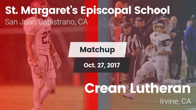 Watch this highlight video of the St. Margaret's (San Juan Capistrano, CA) football team in its game Matchup: St. Margaret's vs. Crean Lutheran  2017 on Oct 27, 2017