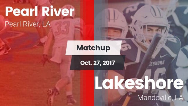 Watch this highlight video of the Pearl River (LA) football team in its game Matchup: Pearl River High vs. Lakeshore  2017 on Oct 27, 2017