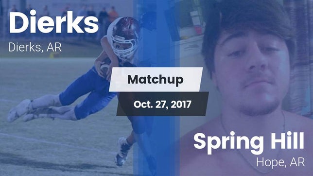 Watch this highlight video of the Dierks (AR) football team in its game Matchup: Dierks  vs. Spring Hill  2017 on Oct 27, 2017