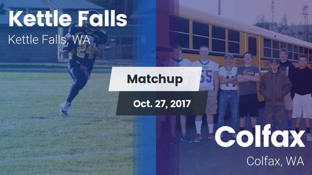 Watch this highlight video of the Kettle Falls (WA) football team in its game Matchup: Kettle Falls High vs. Colfax  2017 on Oct 27, 2017