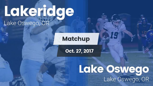 Watch this highlight video of the Lakeridge (Lake Oswego, OR) football team in its game Matchup: Lakeridge High vs. Lake Oswego  2017 on Oct 27, 2017