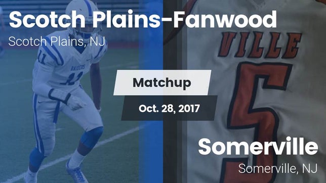 Watch this highlight video of the Scotch Plains-Fanwood (Scotch Plains, NJ) football team in its game Matchup: Scotch Plains-Fanwoo vs. Somerville  2017 on Oct 28, 2017