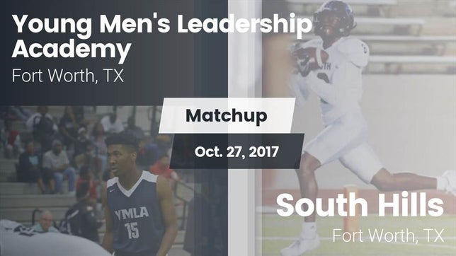Watch this highlight video of the Young Men's Leadership Academy (Fort Worth, TX) football team in its game Matchup: Young Men's Leadersh vs. South Hills  2017 on Oct 27, 2017