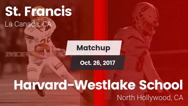 Watch this highlight video of the St. Francis (La Canada, CA) football team in its game Matchup: St. Francis vs. Harvard-Westlake School 2017 on Oct 26, 2017