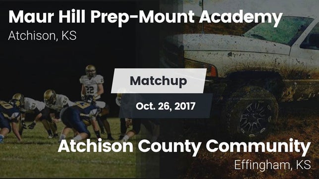 Watch this highlight video of the Maur Hill Prep-Mount Academy (Atchison, KS) football team in its game Matchup: Maur Hill Prep-Mount vs. Atchison County Community  2017 on Oct 26, 2017