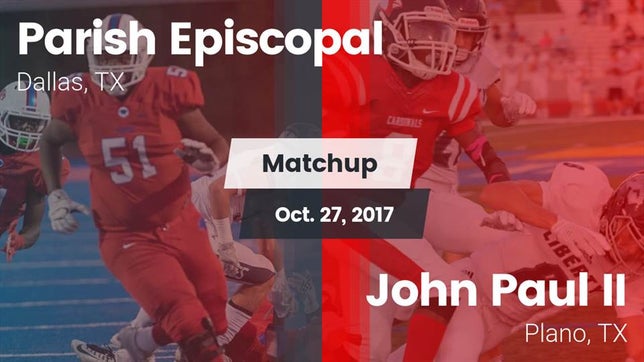 Watch this highlight video of the Parish Episcopal (Dallas, TX) football team in its game Matchup: Parish Episcopal vs. John Paul II  2017 on Oct 27, 2017