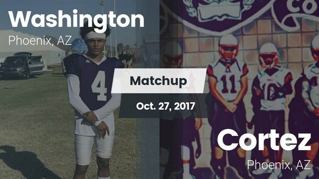 Watch this highlight video of the Washington (Phoenix, AZ) football team in its game Matchup: Washington High Scho vs. Cortez  2017 on Oct 27, 2017