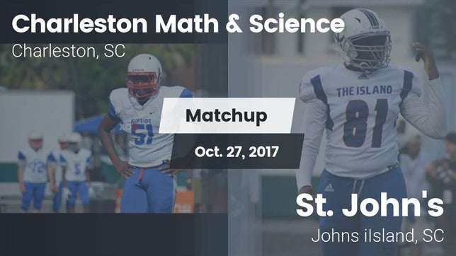 Watch this highlight video of the Charleston Math & Science (Charleston, SC) football team in its game Matchup: Charleston Math & Sc vs. St. John's  2017 on Oct 27, 2017