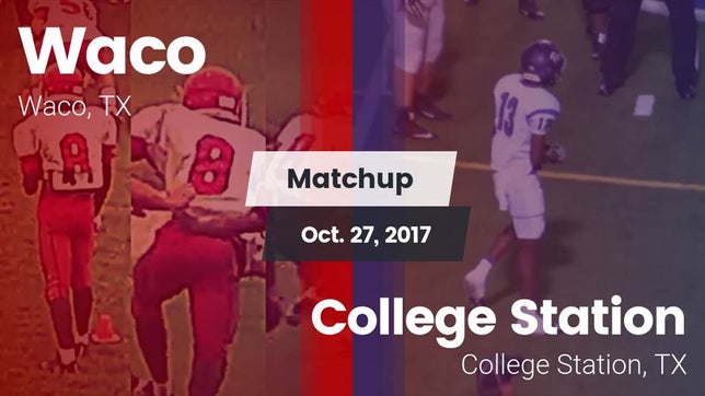 Watch this highlight video of the Waco (TX) football team in its game Matchup: Waco  vs. College Station  2017 on Oct 27, 2017