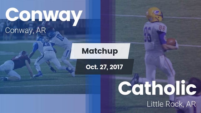 Watch this highlight video of the Conway (AR) football team in its game Matchup: Conway  vs. Catholic  2017 on Oct 27, 2017