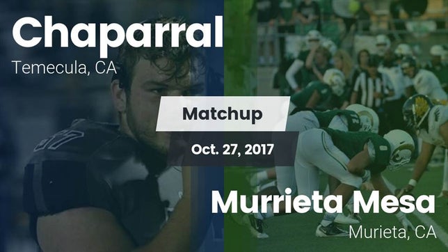 Watch this highlight video of the Chaparral (Temecula, CA) football team in its game Matchup: Chaparral High vs. Murrieta Mesa  2017 on Oct 27, 2017