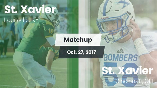 Watch this highlight video of the St. Xavier (Louisville, KY) football team in its game Matchup: St. Xavier High vs. St. Xavier  2017 on Oct 27, 2017