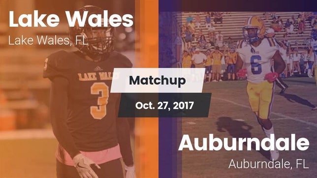 Watch this highlight video of the Lake Wales (FL) football team in its game Matchup: Lake Wales vs. Auburndale  2017 on Oct 27, 2017