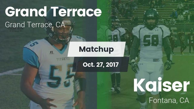 Watch this highlight video of the Grand Terrace (CA) football team in its game Matchup: Grand Terrace High vs. Kaiser  2017 on Oct 27, 2017