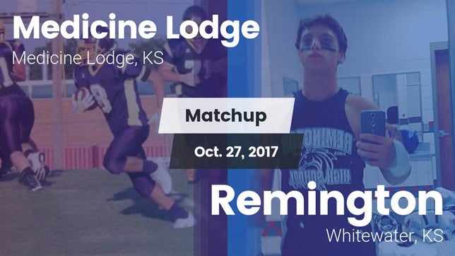 Watch this highlight video of the Medicine Lodge (KS) football team in its game Matchup: Medicine Lodge High vs. Remington  2017 on Oct 27, 2017