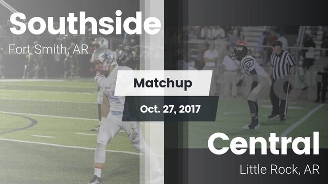 Watch this highlight video of the Southside (Fort Smith, AR) football team in its game Matchup: Southside High vs. Central  2017 on Oct 27, 2017
