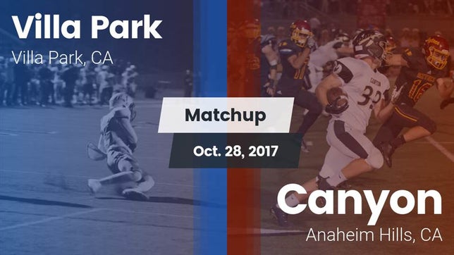 Watch this highlight video of the Villa Park (CA) football team in its game Matchup: Villa Park High vs. Canyon  2017 on Oct 28, 2017