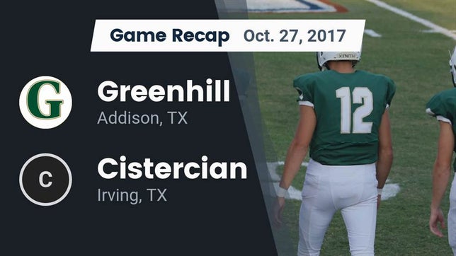 Watch this highlight video of the Greenhill (Addison, TX) football team in its game Recap: Greenhill  vs. Cistercian  2017 on Oct 27, 2017