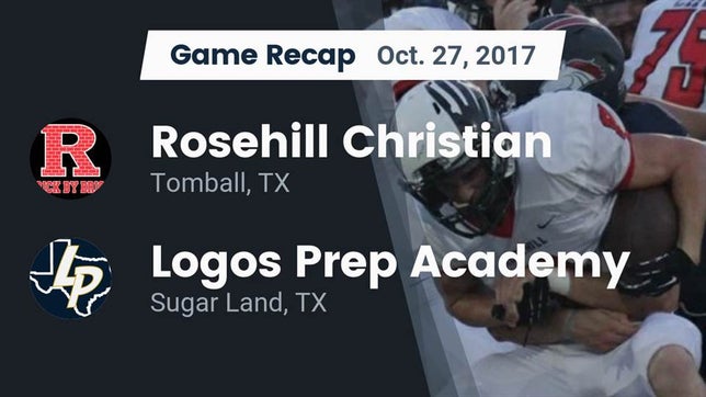 Watch this highlight video of the Rosehill Christian (Tomball, TX) football team in its game Recap: Rosehill Christian  vs. Logos Prep Academy  2017 on Oct 27, 2017