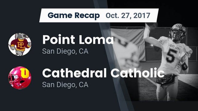 Watch this highlight video of the Point Loma (San Diego, CA) football team in its game Recap: Point Loma  vs. Cathedral Catholic  2017 on Oct 27, 2017