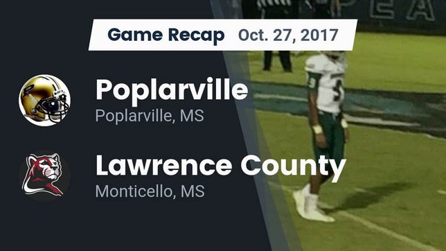 Watch this highlight video of the Poplarville (MS) football team in its game Recap: Poplarville  vs. Lawrence County  2017 on Oct 27, 2017