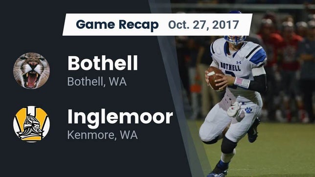 Watch this highlight video of the Bothell (WA) football team in its game Recap: Bothell  vs. Inglemoor  2017 on Oct 27, 2017