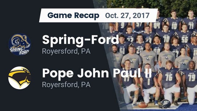 Watch this highlight video of the Spring-Ford (Royersford, PA) football team in its game Recap: Spring-Ford  vs. Pope John Paul II 2017 on Oct 27, 2017