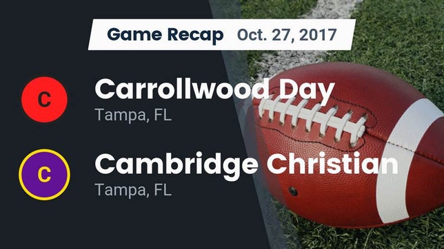 Watch this highlight video of the Carrollwood Day (Tampa, FL) football team in its game Recap: Carrollwood Day  vs. Cambridge Christian  2017 on Oct 27, 2017