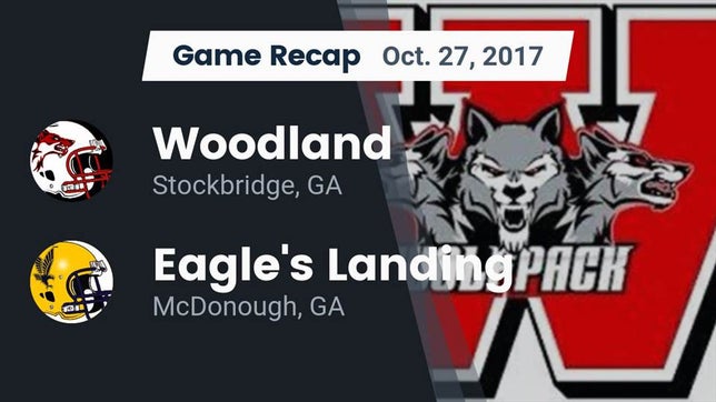 Watch this highlight video of the Woodland (Stockbridge, GA) football team in its game Recap: Woodland  vs. Eagle's Landing  2017 on Oct 27, 2017