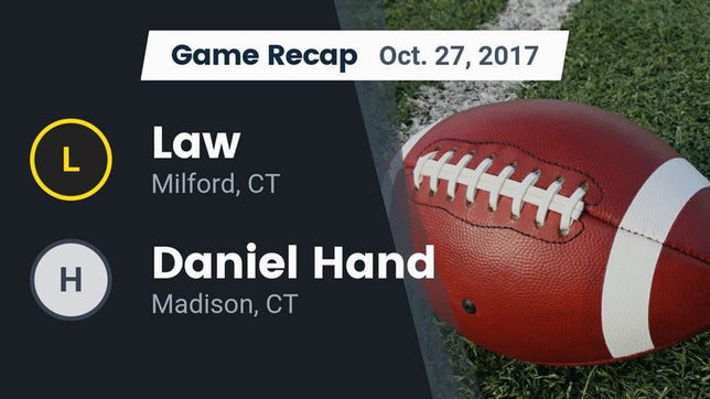 Watch this highlight video of the Law (Milford, CT) football team in its game Recap: Law  vs. Daniel Hand  2017 on Oct 27, 2017